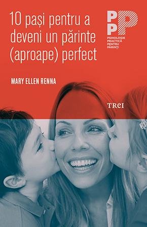 10 paşi pentru a deveni un părinte (aproape) perfect - Mary Ellen Renna