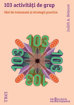 103 activităţi de grup. Idei de tratament şi strategii practice - Judith A. Belmont