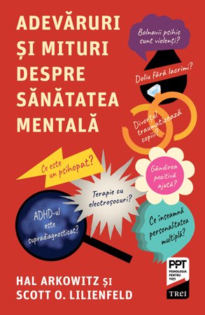 Adevăruri și mituri despre sănătatea mentală - Scott O. Lilienfeld, Hal  Arkowitz