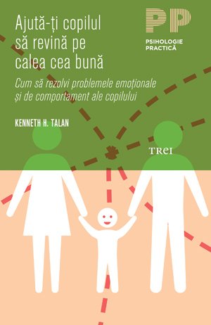 Ajută-ţi copilul să revină pe calea cea bună - Kenneth H. Talan