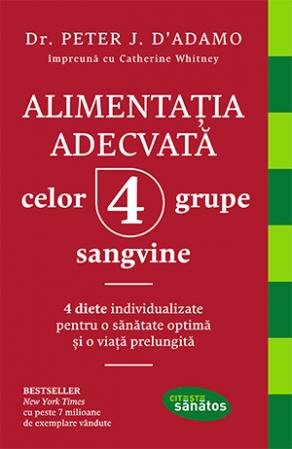 Alimentația adecvată celor 4 grupe sangvine - Peter J. D'Adamo, Catherine Whitney