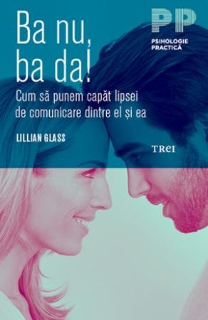 Ba nu, ba da! Cum să punem capăt lipsei de comunicare dintre el şi ea - Lillian Glass