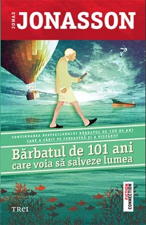 Bărbatul de 101 ani care voia să salveze lumea - Jonas Jonasson