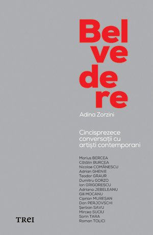 Belvedere. Cincisprezece conversaţii cu artişti contemporani - Adina Zorzini