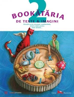 Bookătăria de texte & imagini. Povestiri scrise, desenate, condimentate, sărate și dulci, pentru toate vârstele… - Florin Bican, Stela Lie