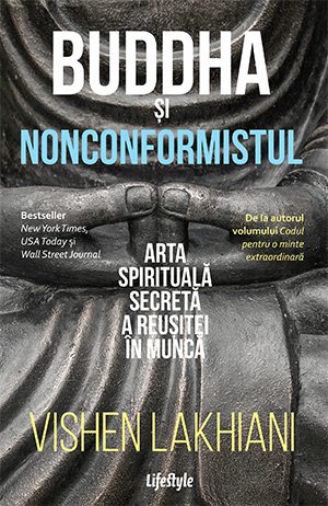 Buddha și nonconformistul. Arta spirituală secretă a reușitei în muncă - Vishen Lakhiani