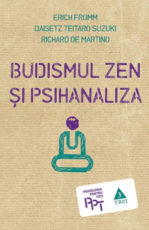 Budismul Zen şi psihanaliza - Erich Fromm, Daisetz Teitaro Suzuki, Richard de Martino