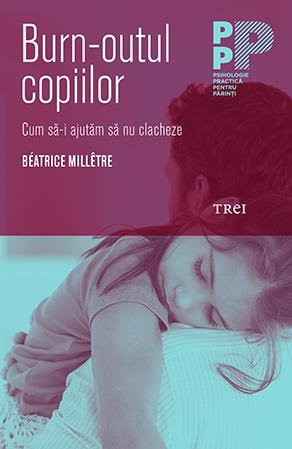 Burn-outul copiilor. Cum să nu-i lăsăm să clacheze - Béatrice Millêtre
