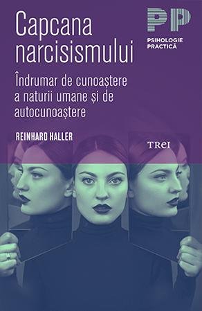 Capcana narcisismului. Îndrumar de cunoaștere a naturii umane și de autocunoaștere - Reinhard Haller