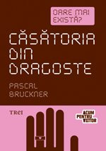 Căsătoria din dragoste. Oare mai există? - Pascal Bruckner