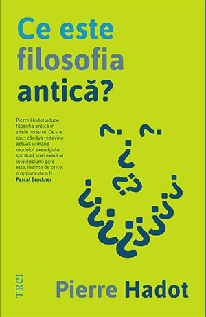 Ce este filosofia antică? - Pierre Hadot