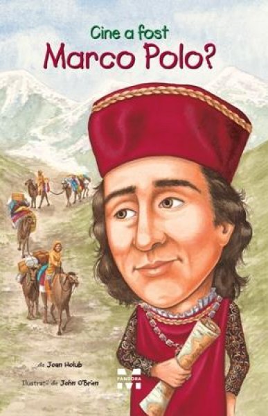 Cine a fost Marco Polo? - Joan Holub, John O’Brien
