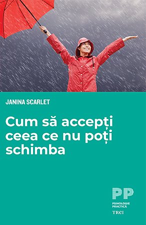 Cum să accepți ceea ce nu poți schimba - Janina  Scarlet