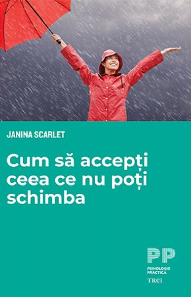 Cum să accepți ceea ce nu poți schimba - Janina Scarlet
