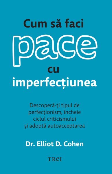 Cum să faci pace cu imperfecțiunea - Dr. Elliot D. Cohen