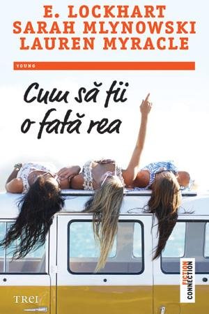 Cum să fii o fată rea - E. Lockhart, Lauren Myracle, Sarah Mlynowski