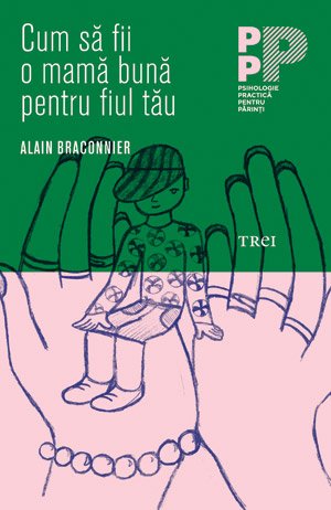 Cum să fii o mamă bună pentru fiul tău - Alain Braconnier