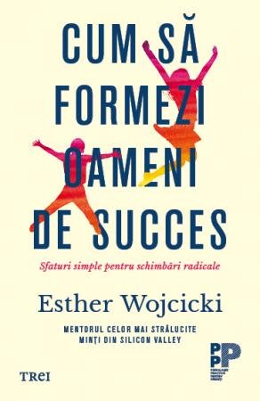 Cum să formezi oameni de succes. - Esther  Wojcicki