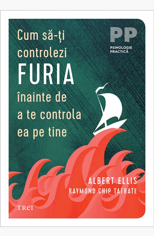 Cum să-ţi controlezi furia înainte de a te controla ea pe tine - Albert Ellis, Raymond Chip Tafrate