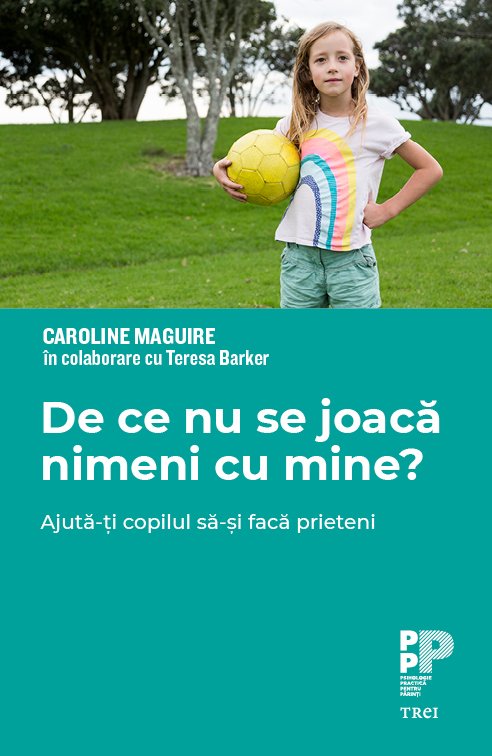 De ce nu se joacă nimeni cu mine? Ajută-ți copilul să-și facă prieteni - Caroline Maguire, Teresa Barker