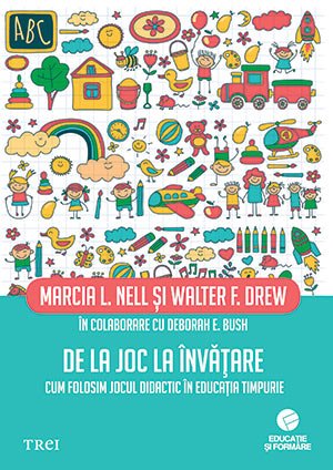 De la joc la învățare. Cum folosim jocul didactic în educația timpurie - Marcia L. Nell, Walter F. Drew
