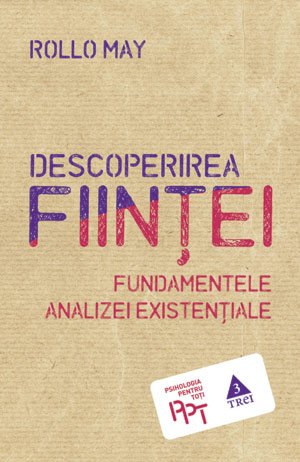 Descoperirea fiinţei. Fundamentele analizei existenţiale - Rollo May