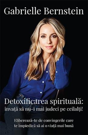 Detoxificarea spirituală - Gabrielle Bernstein