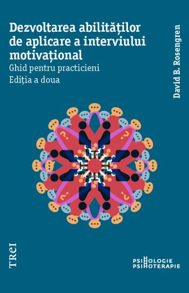 Dezvoltarea abilităților de aplicare a interviului motivațional - David B. Rosengren