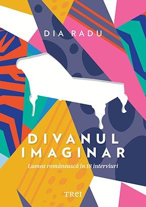Divanul imaginar. Lumea românească în 18 interviuri - Dia Radu