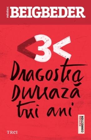 Dragostea durează trei ani - Frédéric Beigbeder