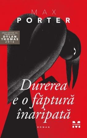 Durerea e o făptură înaripată - Max Porter
