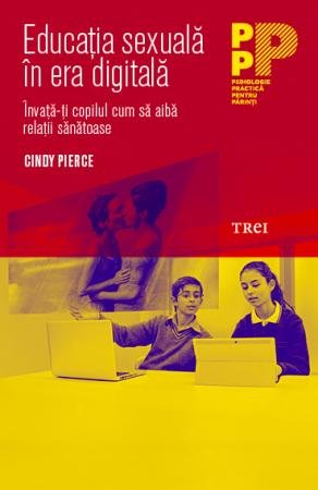 Educația sexuală în era digitală. Învață-ți copilul cum să aibă relații sănătoase - Cindy Pierce