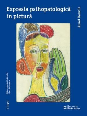 Expresia psihopatologică în pictură  - Aurel Romila