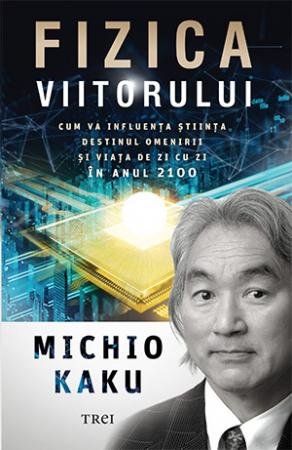 Fizica viitorului - Michio Kaku
