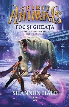 Foc și Gheață. Spirite-Animale 4 - Shannon Hale