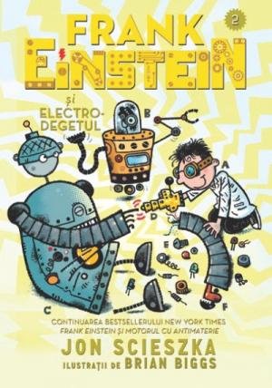 Frank Einstein şi Electro-degetul - Jon Scieszka, Brian Biggs