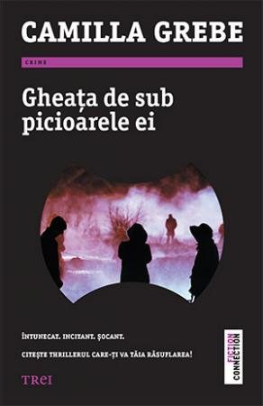 Gheața de sub picioare ei - Camilla Grebe