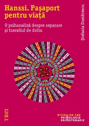 Hanssi. Pașaport pentru viață. O psihanaliză despre separare și travaliul de doliu - Ștefania  Dumitrescu