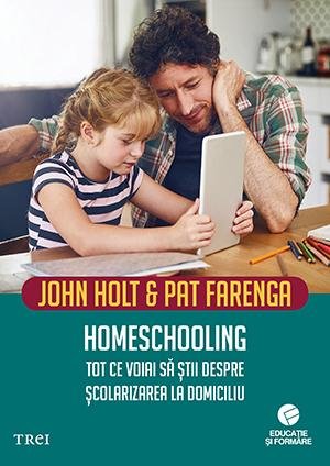 Homeschooling. Tot ce voiai să știi despre școlarizarea la domiciliu - John Holt, Pat Farenga