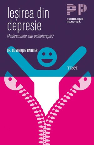 Ieşirea din depresie. Medicamente sau psihoterapie? - Dominique Barbier