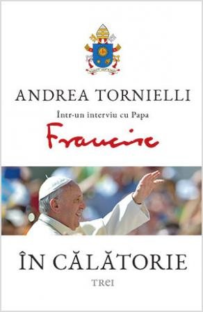 În călătorie. Andrea Tornielli într-un interviu cu Papa Francisc - Andrea Tornielli