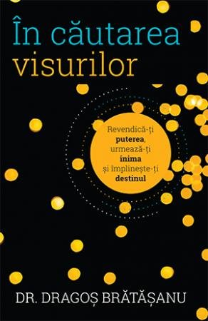 În căutarea visurilor - Dragoș Brătășanu