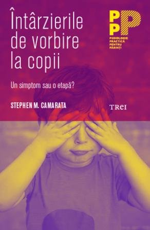 Întârzierile de vorbire la copii. Un simptom sau o etapă? - Stephen M. Camarata