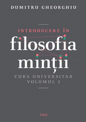 Introducere în filosofia minţii. Curs universitar. Volumul 1 - Dumitru Gheorghiu