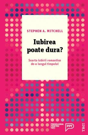 Iubirea poate dura? Soarta iubirii romantice de-a lungul timpului - Stephen A. Mitchell