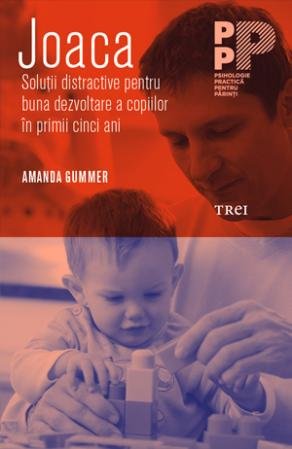 Joaca. Soluții distractive pentru buna dezvoltare a copiilor în primii cinci ani - Amanda Gummer