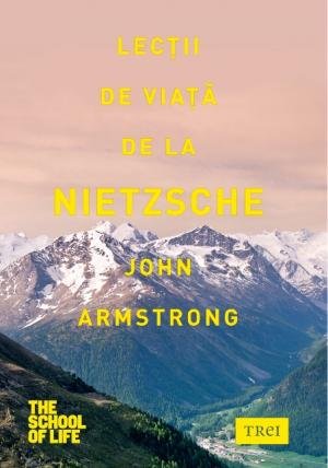 Lecţii de viaţă de la Nietzsche - John Armstrong