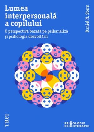 Lumea interpersonală a copilului. O perspectivă bazată pe psihanaliză și psihologia dezvoltării - Daniel N. Stern