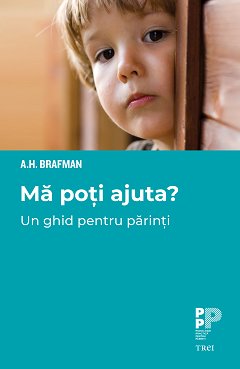 Mă poți ajuta? Un ghid pentru părinți - A. H.  Brafman