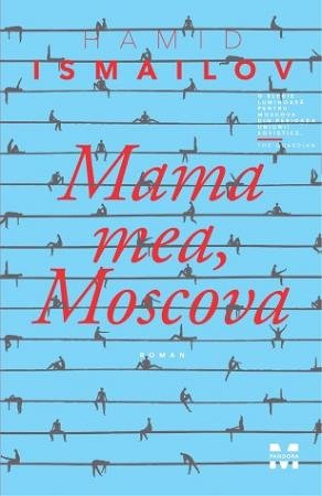 Mama mea, Moscova - Hamid Ismailov